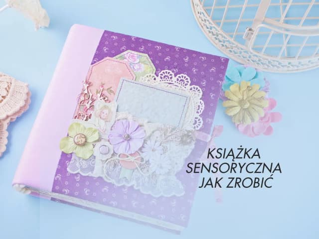 Jak zrobić książeczkę sensoryczną, która rozwija zmysły dziecka? Jak zrobić książeczkę sensoryczną, która rozwija zmysły dziecka?